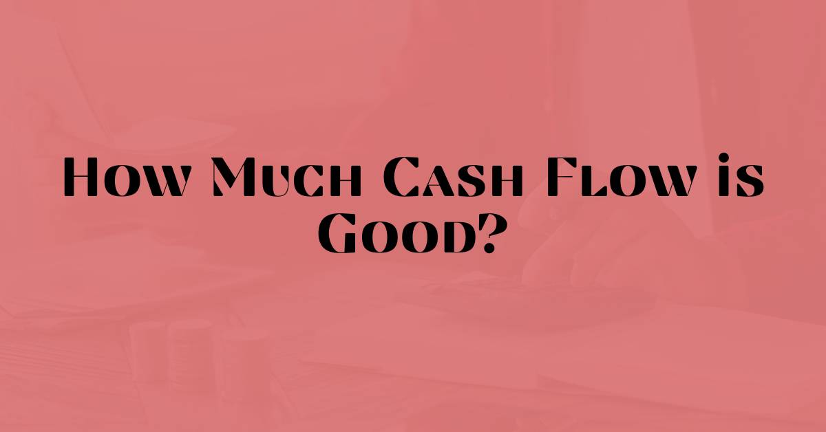 How Much Cash Flow is Good?
